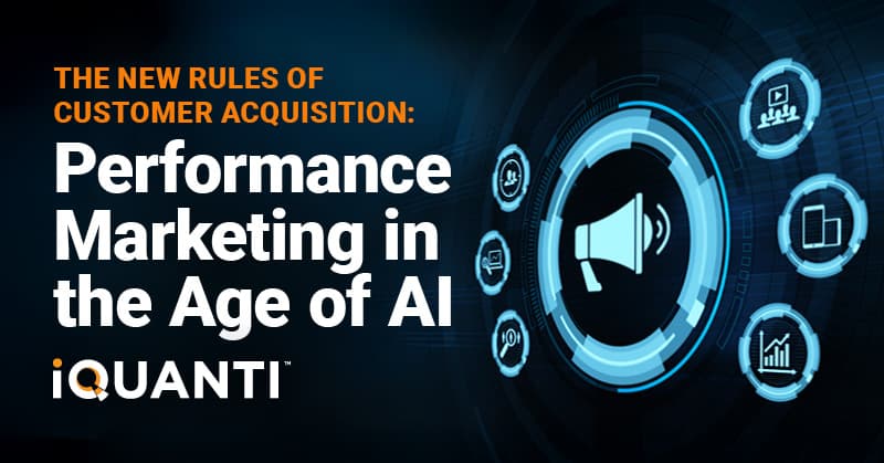 The New Rules of Customer Acquisition Performance Marketing in the Age of AI