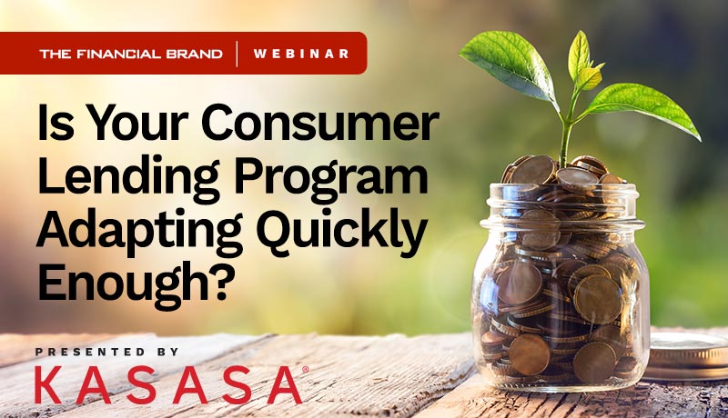 Webinar with Kasasa on whether bank consumer lending programs are adapting quickly enough for the market