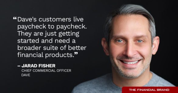 Dave's customers need a broader suite of financial products Jared Fisher quote