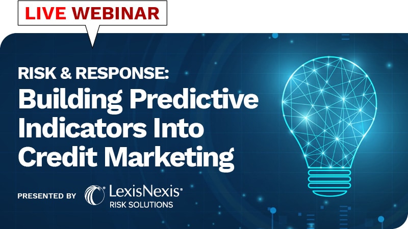 Webinar: Risk & Response: Building Predictive Indicators Into Credit Marketing