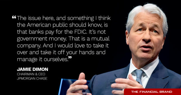 Jamie Dimon says banks pay for the FDIC, would love to take it over and manage it ourselves