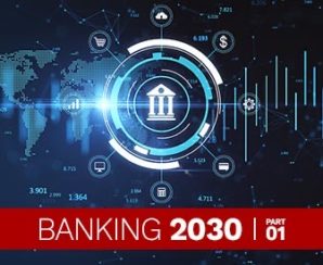 Banking 2030, Part 1: The New Realities of Banking