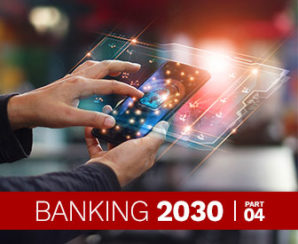 Banking 2030, Part 4: The Path to Delivering Fully Integrated Banking Experiences
