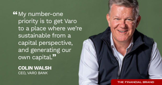 Colin Walsh priority is to get Varo to a place where we are sustainable and generating our own capital quote
