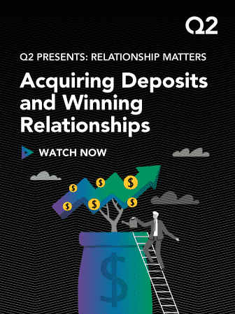 Q2 | Acquiring Relationships and Winning Deposits