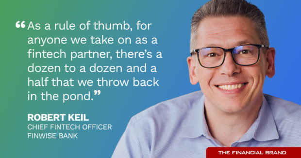 Robert Keil for anyone we take on as a fintech partner there is a dozen we throw back in the pond quote